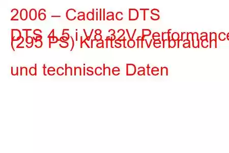 2006 – Cadillac DTS
DTS 4.5 i V8 32V Performance (295 PS) Kraftstoffverbrauch und technische Daten