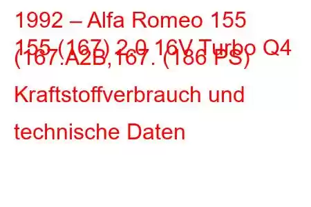 1992 – Alfa Romeo 155
155 (167) 2.0 16V Turbo Q4 (167.A2B,167. (186 PS) Kraftstoffverbrauch und technische Daten