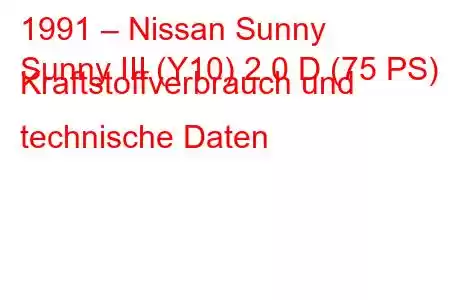 1991 – Nissan Sunny
Sunny III (Y10) 2.0 D (75 PS) Kraftstoffverbrauch und technische Daten