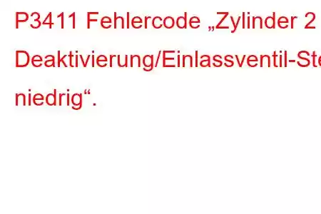 P3411 Fehlercode „Zylinder 2 Deaktivierung/Einlassventil-Steuerkreis niedrig“.