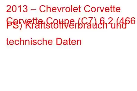 2013 – Chevrolet Corvette
Corvette Coupe (C7) 6,2 (466 PS) Kraftstoffverbrauch und technische Daten