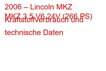 2006 – Lincoln MKZ
MKZ 3.5 V6 24V (266 PS) Kraftstoffverbrauch und technische Daten