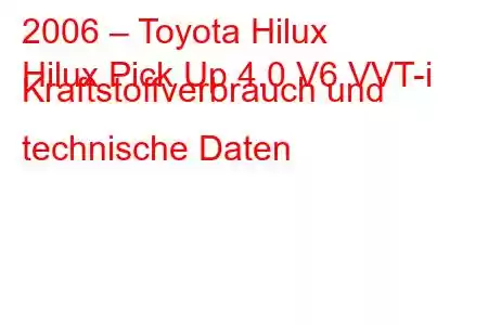 2006 – Toyota Hilux
Hilux Pick Up 4.0 V6 VVT-i Kraftstoffverbrauch und technische Daten