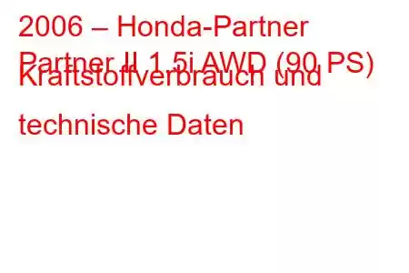 2006 – Honda-Partner
Partner II 1.5i AWD (90 PS) Kraftstoffverbrauch und technische Daten