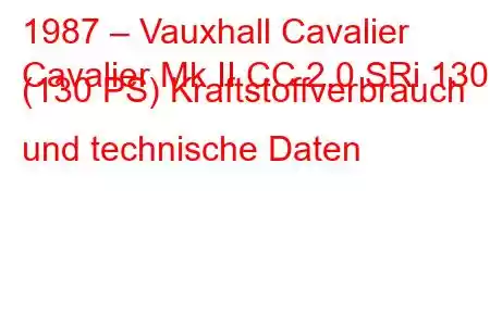 1987 – Vauxhall Cavalier
Cavalier Mk II CC 2.0 SRi 130 (130 PS) Kraftstoffverbrauch und technische Daten