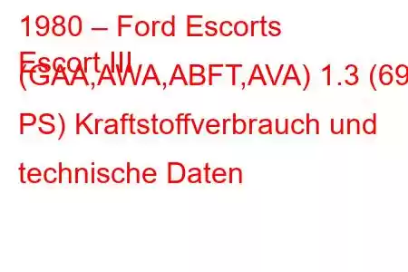 1980 – Ford Escorts
Escort III (GAA,AWA,ABFT,AVA) 1.3 (69 PS) Kraftstoffverbrauch und technische Daten