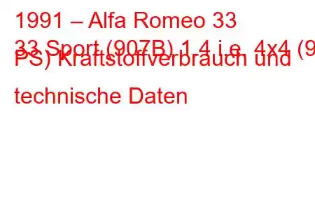 1991 – Alfa Romeo 33
33 Sport (907B) 1.4 i.e. 4x4 (90 PS) Kraftstoffverbrauch und technische Daten