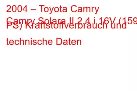 2004 – Toyota Camry
Camry Solara II 2.4 i 16V (159 PS) Kraftstoffverbrauch und technische Daten