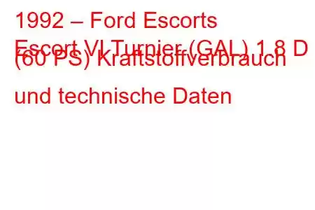 1992 – Ford Escorts
Escort VI Turnier (GAL) 1.8 D (60 PS) Kraftstoffverbrauch und technische Daten