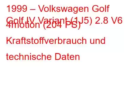 1999 – Volkswagen Golf
Golf IV Variant (1J5) 2.8 V6 4motion (204 PS) Kraftstoffverbrauch und technische Daten