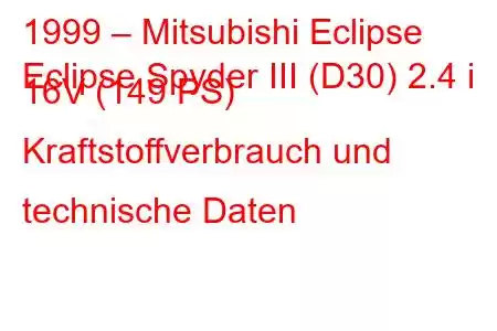 1999 – Mitsubishi Eclipse
Eclipse Spyder III (D30) 2.4 i 16V (149 PS) Kraftstoffverbrauch und technische Daten