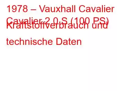 1978 – Vauxhall Cavalier
Cavalier 2.0 S (100 PS) Kraftstoffverbrauch und technische Daten