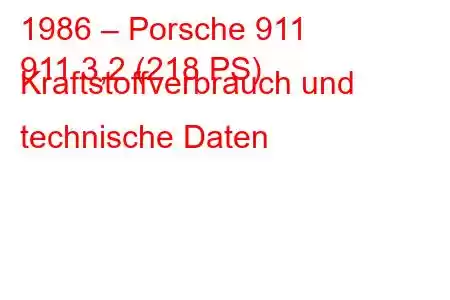 1986 – Porsche 911
911 3,2 (218 PS) Kraftstoffverbrauch und technische Daten