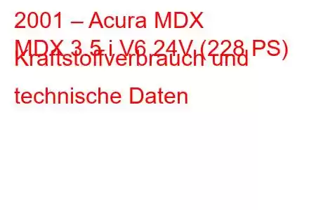 2001 – Acura MDX
MDX 3.5 i V6 24V (228 PS) Kraftstoffverbrauch und technische Daten