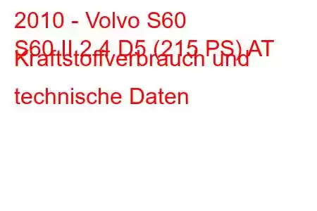 2010 - Volvo S60
S60 II 2.4 D5 (215 PS) AT Kraftstoffverbrauch und technische Daten