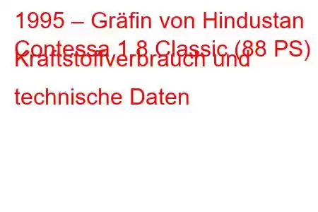 1995 – Gräfin von Hindustan
Contessa 1.8 Classic (88 PS) Kraftstoffverbrauch und technische Daten