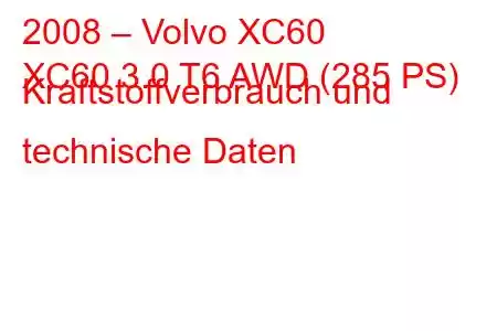 2008 – Volvo XC60
XC60 3.0 T6 AWD (285 PS) Kraftstoffverbrauch und technische Daten