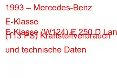 1993 – Mercedes-Benz E-Klasse
E-Klasse (W124) E 250 D Lang (113 PS) Kraftstoffverbrauch und technische Daten