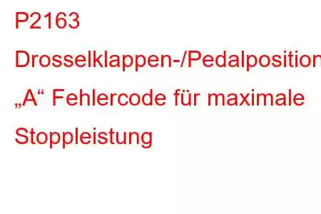 P2163 Drosselklappen-/Pedalpositionssensor „A“ Fehlercode für maximale Stoppleistung