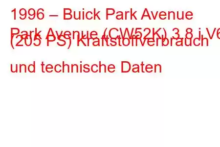 1996 – Buick Park Avenue
Park Avenue (CW52K) 3.8 i V6 (205 PS) Kraftstoffverbrauch und technische Daten