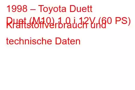 1998 – Toyota Duett
Duet (M10) 1.0 i 12V (60 PS) Kraftstoffverbrauch und technische Daten