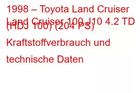 1998 – Toyota Land Cruiser
Land Cruiser 100 J10 4.2 TD (HDJ 100) (204 PS) Kraftstoffverbrauch und technische Daten