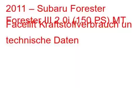 2011 – Subaru Forester
Forester III 2.0i (150 PS) MT Facelift Kraftstoffverbrauch und technische Daten