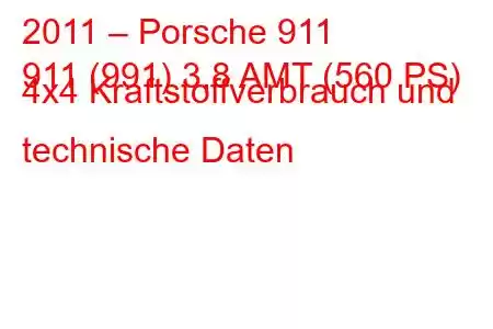 2011 – Porsche 911
911 (991) 3,8 AMT (560 PS) 4x4 Kraftstoffverbrauch und technische Daten