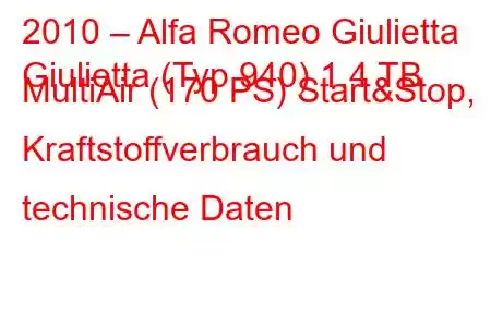 2010 – Alfa Romeo Giulietta
Giulietta (Typ 940) 1,4 TB MultiAir (170 PS) Start&Stop, Kraftstoffverbrauch und technische Daten