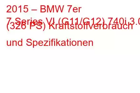 2015 – BMW 7er
7 Series VI (G11/G12) 740i 3.0 (326 PS) Kraftstoffverbrauch und Spezifikationen