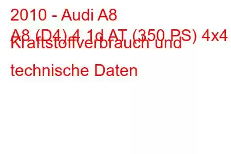 2010 - Audi A8
A8 (D4) 4.1d AT (350 PS) 4x4 Kraftstoffverbrauch und technische Daten