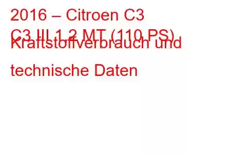 2016 – Citroen C3
C3 III 1,2 MT (110 PS) Kraftstoffverbrauch und technische Daten