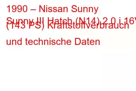 1990 – Nissan Sunny
Sunny III Hatch (N14) 2.0 i 16V (143 PS) Kraftstoffverbrauch und technische Daten