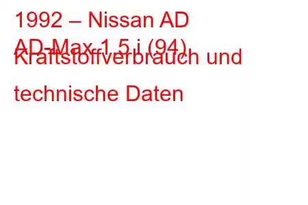 1992 – Nissan AD
AD-Max 1.5 i (94) Kraftstoffverbrauch und technische Daten