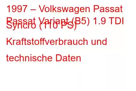 1997 – Volkswagen Passat
Passat Variant (B5) 1.9 TDI Syncro (110 PS) Kraftstoffverbrauch und technische Daten