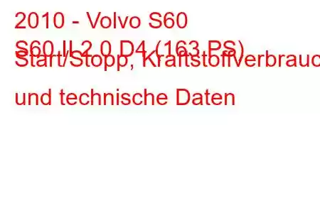 2010 - Volvo S60
S60 II 2.0 D4 (163 PS) Start/Stopp, Kraftstoffverbrauch und technische Daten