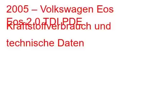 2005 – Volkswagen Eos
Eos 2.0 TDI PDE Kraftstoffverbrauch und technische Daten