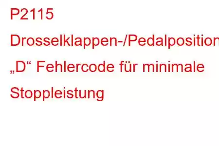 P2115 Drosselklappen-/Pedalpositionssensor „D“ Fehlercode für minimale Stoppleistung