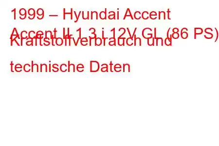 1999 – Hyundai Accent
Accent II 1.3 i 12V GL (86 PS) Kraftstoffverbrauch und technische Daten