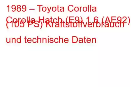 1989 – Toyota Corolla
Corolla Hatch (E9) 1.6 (AE92) (105 PS) Kraftstoffverbrauch und technische Daten