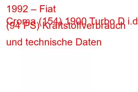 1992 – Fiat
Croma (154) 1900 Turbo D i.d. (94 PS) Kraftstoffverbrauch und technische Daten