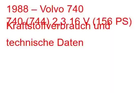 1988 – Volvo 740
740 (744) 2,3 16 V (156 PS) Kraftstoffverbrauch und technische Daten