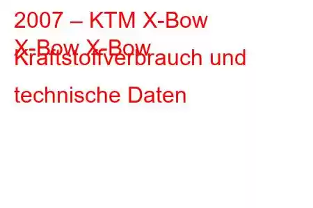 2007 – KTM X-Bow
X-Bow X-Bow Kraftstoffverbrauch und technische Daten