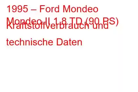 1995 – Ford Mondeo
Mondeo II 1.8 TD (90 PS) Kraftstoffverbrauch und technische Daten