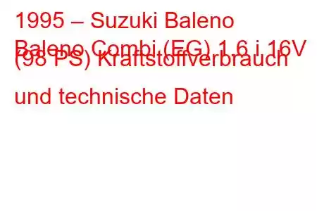 1995 – Suzuki Baleno
Baleno Combi (EG) 1.6 i 16V (98 PS) Kraftstoffverbrauch und technische Daten