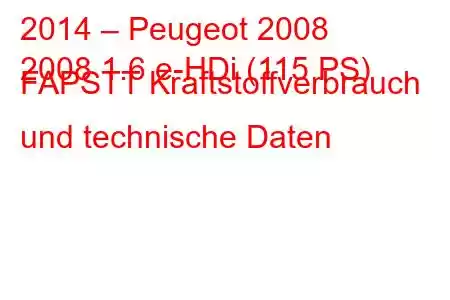 2014 – Peugeot 2008
2008 1.6 e-HDi (115 PS) FAPSTT Kraftstoffverbrauch und technische Daten