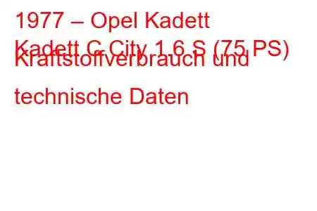 1977 – Opel Kadett
Kadett C City 1.6 S (75 PS) Kraftstoffverbrauch und technische Daten