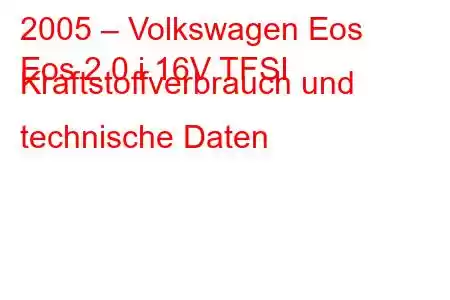 2005 – Volkswagen Eos
Eos 2.0 i 16V TFSI Kraftstoffverbrauch und technische Daten