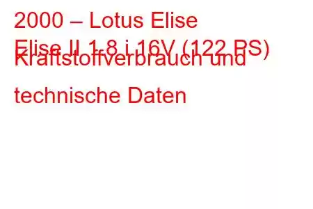 2000 – Lotus Elise
Elise II 1.8 i 16V (122 PS) Kraftstoffverbrauch und technische Daten