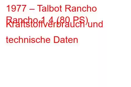 1977 – Talbot Rancho
Rancho 1.4 (80 PS) Kraftstoffverbrauch und technische Daten